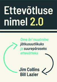 Ettevõtluse nimel 2.0. Oma äri muutmine jätkusuutlikuks ja suurepäraseks ettevõtteks